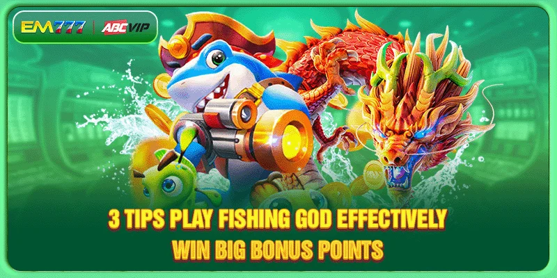 3 Tips Play Fishing God Effectively, Win Big Bonus Points