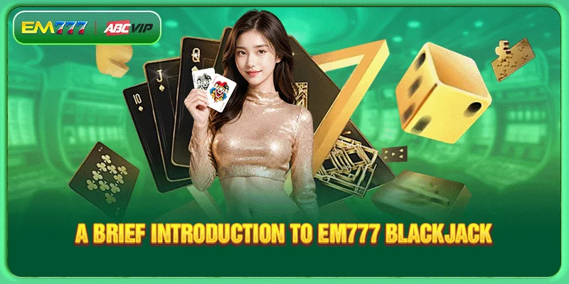 A brief Introduction to EM777 Blackjack