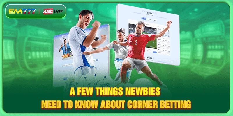 A few things newbies need to know about corner betting