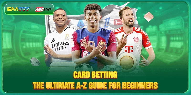 Card Betting – The Ultimate A-Z Guide for Beginners