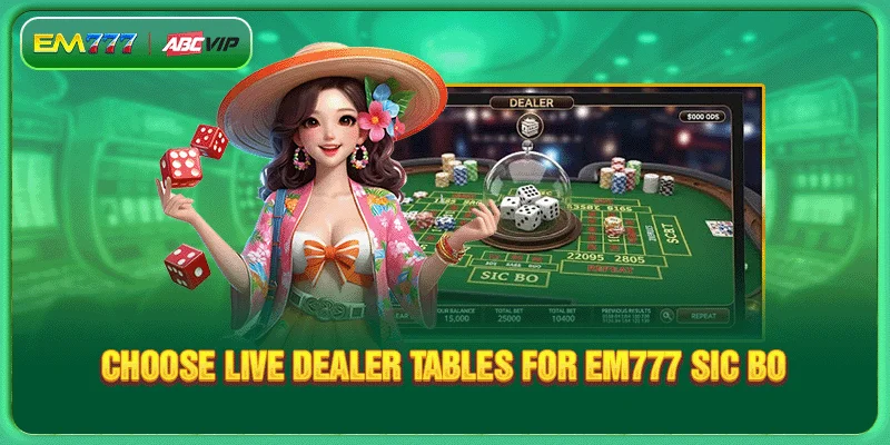 Choose live dealer tables for EM777 Sic Bo
