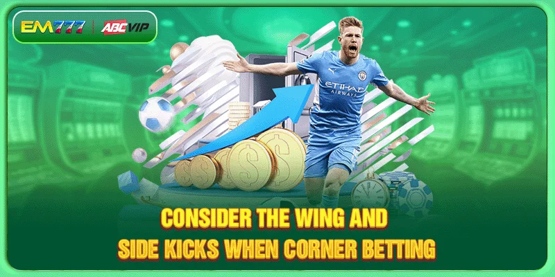 Consider the wing and side kicks when corner betting