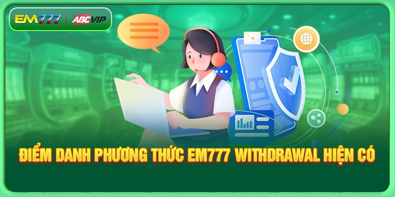 Check out the available EM777 Withdrawal methods