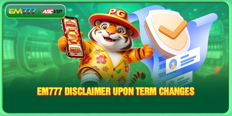EM777 disclaimer upon term changes