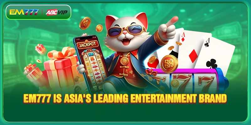 EM777 is Asia's leading entertainment brand