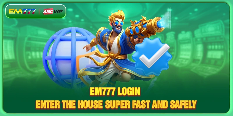 EM777 Login - Enter The House Super Fast And Safely