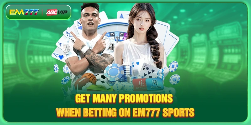 Get many promotions when betting on EM777 sports 