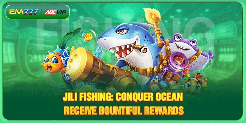 Jili Fishing: Conquer Ocean, Receive Bountiful Rewards