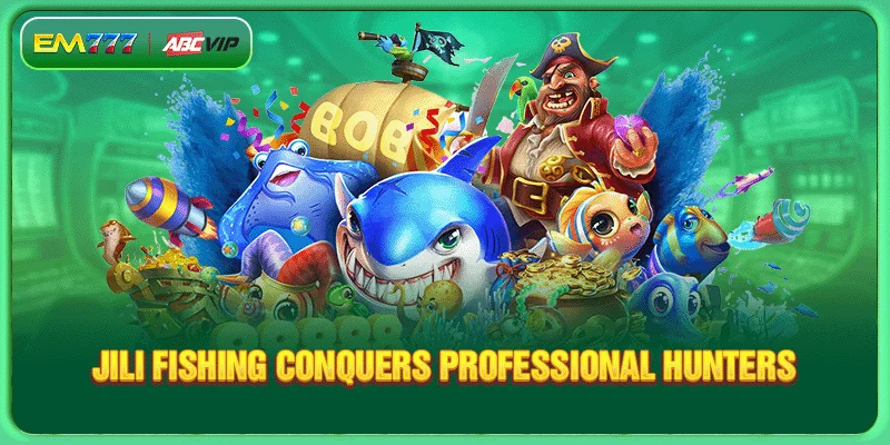 Jili fishing conquers professional hunters