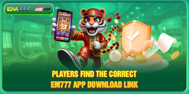 Players find the correct EM777 app download link