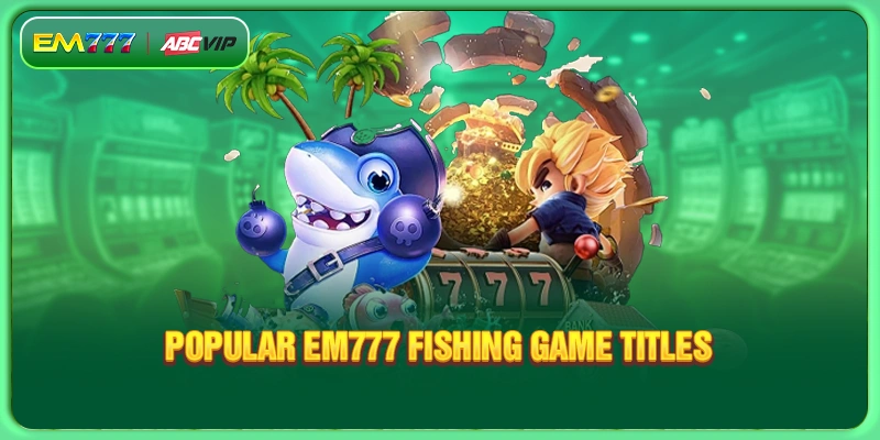 Popular EM777 Fishing game titles