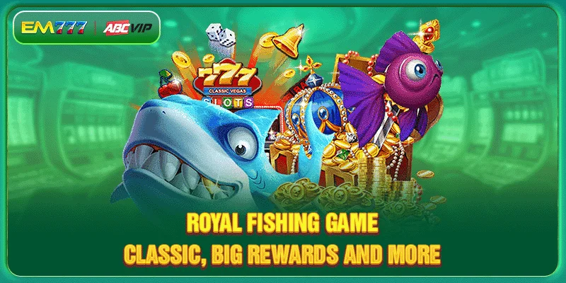 Royal Fishing Game - Classic, Big Rewards And More