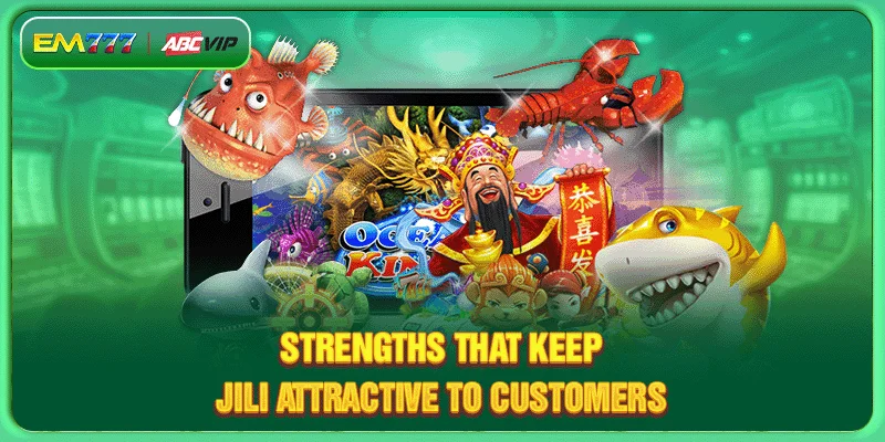 Strengths that keep Jili attractive to customers
