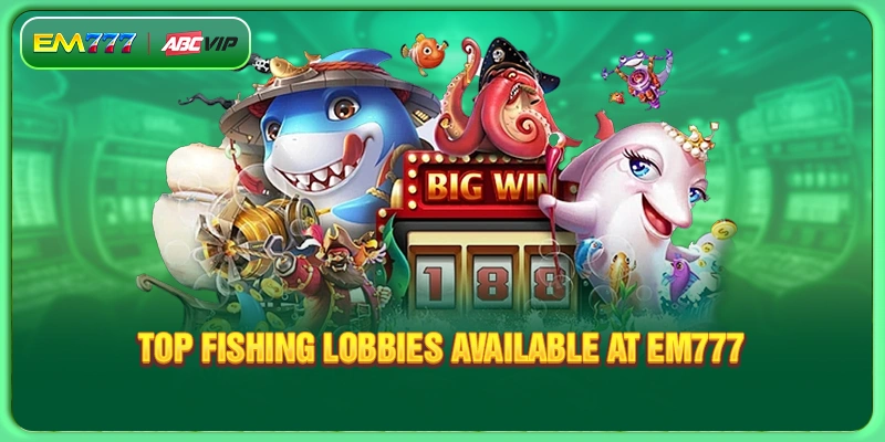 Top fishing lobbies available at EM777