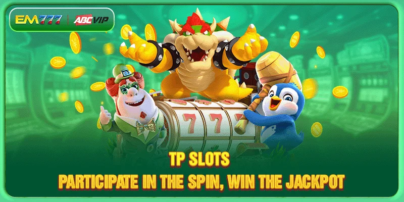 TP Slots - Participate In The Spin, Win The Jackpot